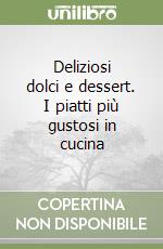 Deliziosi dolci e dessert. I piatti più gustosi in cucina libro