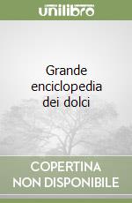 Grande enciclopedia dei dolci libro