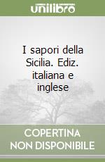 I sapori della Sicilia. Ediz. italiana e inglese