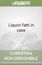 Liquori fatti in casa libro