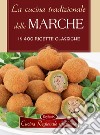 La cucina tradizionale delle Marche in 400 ricette classiche libro