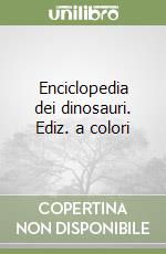 Enciclopedia dei dinosauri. Ediz. a colori libro