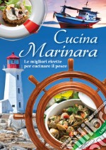 Cucina marinara. Le migliori ricette di pesce libro