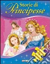 Storie di principesse. Ediz. illustrata libro