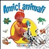 Amici animali. Ediz. illustrata libro