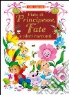 Fiabe di principesse, fate e altri racconti libro