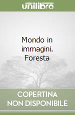 Mondo in immagini. Foresta libro