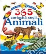 Trecentosessantacinque curiosità sugli animali. Ediz. illustrata libro