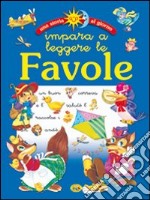 Impara a leggere le favole. Ediz. illustrata libro