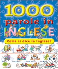 Mille parole in inglese. Ediz. illustrata libro