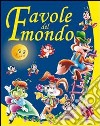 Favole del mondo. Ediz. illustrata libro