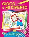 Gioco e mi diverto. Ediz. illustrata libro