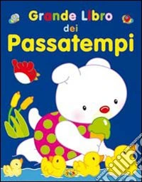 Grande libro dei passatempi. Ediz. illustrata libro