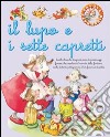 Il lupo e i sette capretti. Ediz. illustrata libro