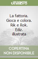 La fattoria. Gioca e colora. Rik e Rok. Ediz. illustrata libro