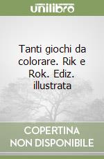 Tanti giochi da colorare. Rik e Rok. Ediz. illustrata libro