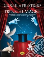 Giochi di prestigio e trucchi magici. Ediz. illustrata libro