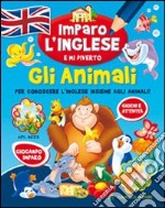 Gli animali. Imparo l'inglese e mi diverto libro