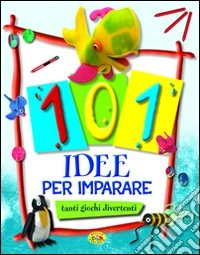 101 idee per imparare tanti giochi divertenti libro