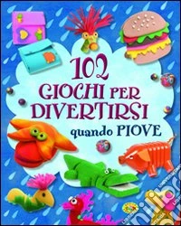 102 giochi per divertirsi quando piove libro