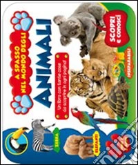 A spasso nel mondo degli animali. Ediz. illustrata libro