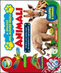 A spasso nel mondo degli animali. Ediz. illustrata libro