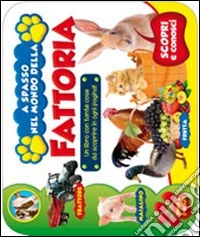 A spasso nel mondo della fattoria. Ediz. illustrata libro