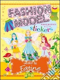 Vesto le fatine. Con adesivi. Ediz. illustrata libro