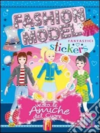 Vesto le amiche del cuore. Con adesivi. Ediz. illustrata libro