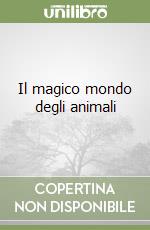 Il magico mondo degli animali libro