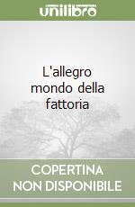 L'allegro mondo della fattoria libro