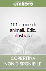 101 storie di animali. Ediz. illustrata libro