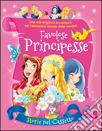 Favolose principesse libro