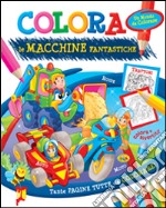 Colora le macchine fantastiche. Ediz. illustrata libro