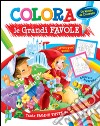 Colora le grandi favole. Ediz. illustrata libro