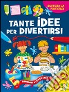 Tante idee per divertirsi. Ediz. illustrata libro