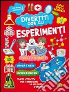 Diverti con gli esperimenti. Ediz. illustrata libro