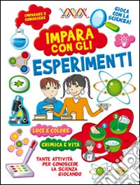 Impara con gli esperimenti. Ediz. illustrata libro