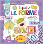 Imparo le forme. Ediz. illustrata libro