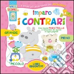 Imparo i contrari. Ediz. illustrata libro