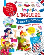 Storie fantastiche. Imparo l'inglese libro