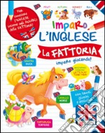 La fattoria. Imparo l'inglese libro