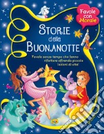 Storie della buonanotte. Favole senza tempo che fanno riflettere offrendo piccole lezioni di vita!  libro