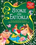 Storie della fattoria. Favole senza tempo che fanno riflettere offrendo piccole lezioni di vita! libro