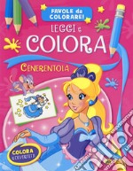 Cenerentola. Leggi e colora. Favole da colorare! Ediz. a colori