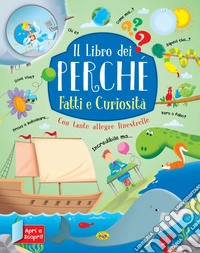 Fatti e curiosità. Il libro dei perché. Ediz. a colori libro