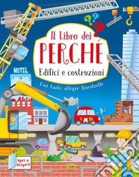 Edifici e costruzioni. Il libro dei perché libro
