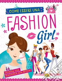 Come essere una fashion girl. Diventare una ragazza alla moda libro