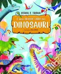 Il mio grande libro dei dinosauri libro