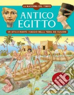 Antico Egitto. Un affascinante viaggio nella terra dei faraoni. La macchina del tempo. Ediz. a colori libro